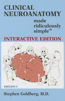 Clinical Neuroanatomy Made Ridiculously Simple (Interactive Ed.) by Stephen Goldberg