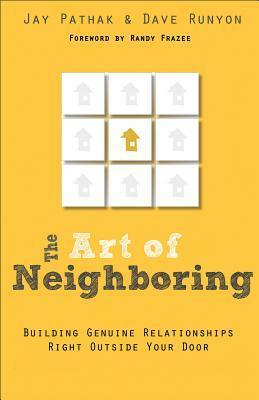 The Art of Neighboring: Building Genuine Relationships Right Outside Your Door by Dave Runyon, Jay Pathak