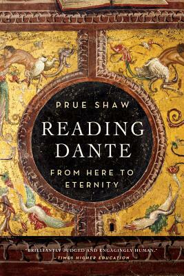 Reading Dante: From Here to Eternity by Prue Shaw