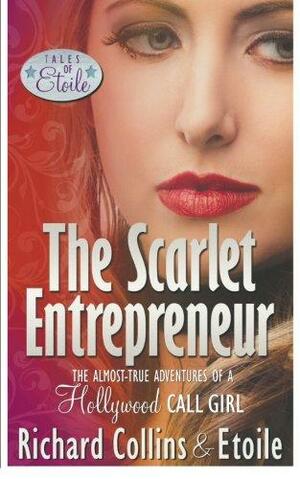 The Scarlet Entrepreneur: The Almost-true Adventures of a Hollywood Call Girl by Richard Collins, Etoile