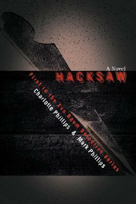 Hacksaw (Eva Baum, #1) by Charlotte Phillips, Mark H. Phillips