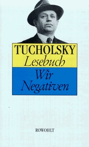 Lesebuch: Wir Negativen by Kurt Tucholsky, Ignaz Wrobel