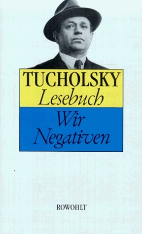 Lesebuch: Wir Negativen by Ignaz Wrobel, Kurt Tucholsky