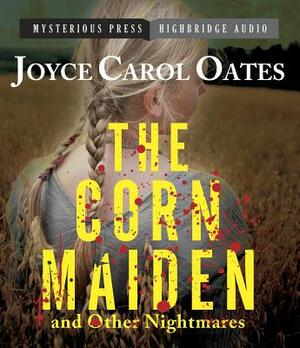 The Corn Maiden and Other Nightmares by Joyce Carol Oates