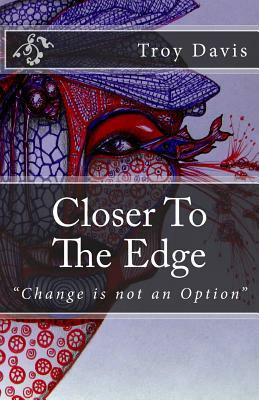 Closer To The Edge by Troy Davis