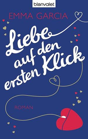 Liebe auf den ersten Klick by Emma Garcia