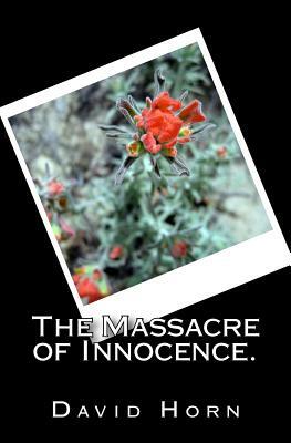 The Massacre of Innocence. by David Horn