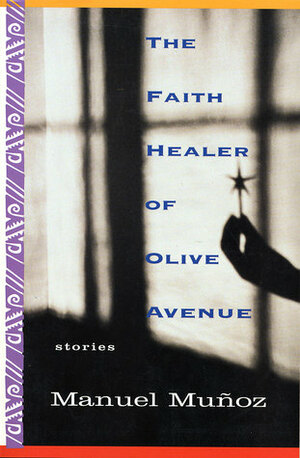 The Faith Healer of Olive Avenue by Manuel Muñoz