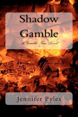 Shadow Gamble: A Gamble True Novel by Jennifer Pyles