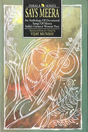 Says Meera: An Anthology of Devotional Songs of Meera, India's Greatest Woman Poet by Vijay Munshi, Mīrābāī