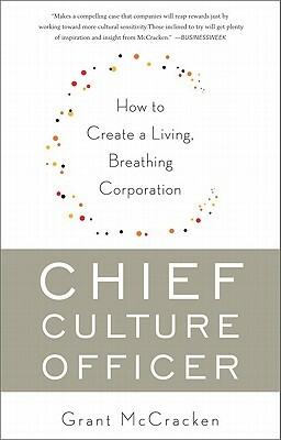 Chief Culture Officer: How to Create a Living, Breathing Corporation by Grant McCracken