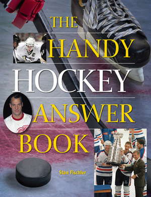 The Handy Hockey Answer Book by Stan Fischler