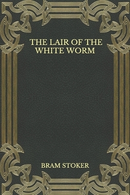 The Lair of the White Worm by Bram Stoker