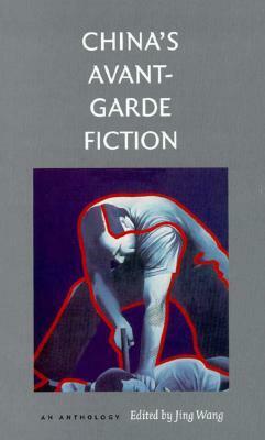 China's Avant-Garde Fiction: An Anthology by Eva Shan Chou, Jing Wang, Michael S. Duke, Howard Goldblatt, Beatrice Spade