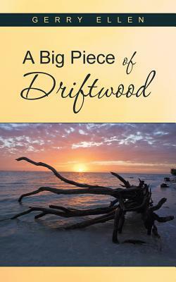 A Big Piece of Driftwood by Gerry Ellen