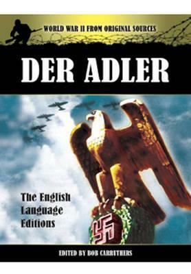 Der Adler: The Official Nazi Luftwaffe Magazine by Bob Carruthers