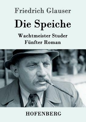 Die Speiche: Wachtmeister Studer Fünfter Roman by Friedrich Glauser