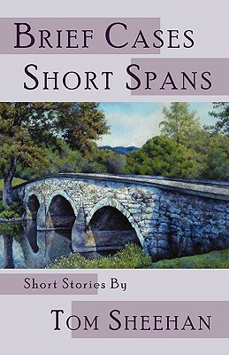 Brief Cases, Short Spans by Tom Sheehan