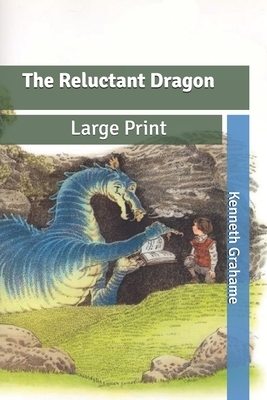 The Reluctant Dragon: Large Print by Kenneth Grahame