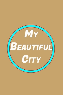 My Beautiful City: Book to record your beautiful days contains 120 pages by Notebook Books