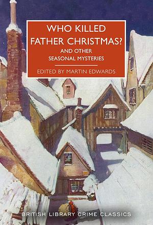 Who killed Father Christmas? And Other Seasonal Mysteries by Martin Edwards