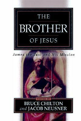 The Brother of Jesus: James the Just and His Mission by Jacob Neusner, Bruce Chilton