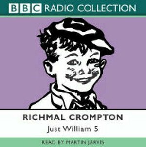 Just William Volume 5: (Bbc Radio Collection) by Richmal Crompton