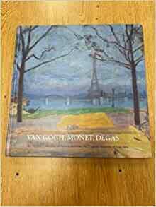 Van Gogh, Monet, Degas : the Mellon Collection of French art from the Virginia Museum of Fine Arts by Virginia Museum of Fine Arts, Yarger, Colleen