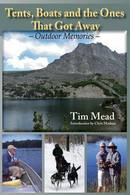 Tents, Boats and the Ones That Got Away: Outdoor Memories by Tim Mead