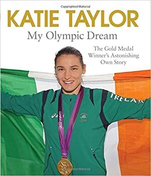 My Olympic Dream by Katie Taylor