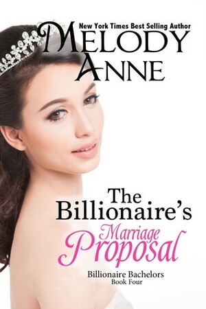 The Billionaire's Marriage Proposal by Melody Anne