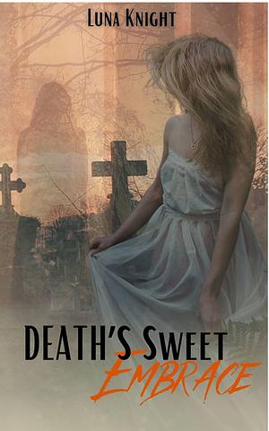 Death's Sweet Embrace by Luna Knight