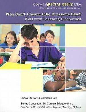 Why Can't I Learn Like Everyone Else?: Kids with Learning Disabilities by Carolyn Bridgemohan, Camden Flath, Sheila Stewart