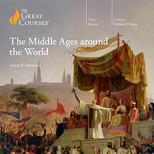 The Middle Ages Around the World by Joyce E. Salisbury