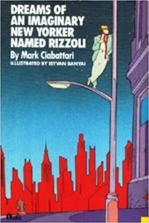 Dreams of an Imaginary New Yorker Named Rizzoli by Mark Ciabattari