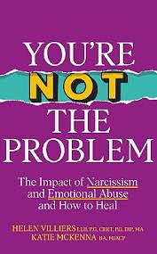 You're Not the Problem: The Impact of Narcissism and Emotional Abuse and How to Heal by Katie McKenna, Helen Villiers