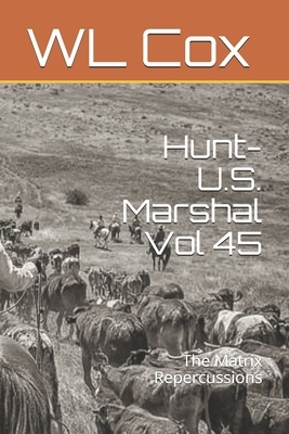 Hunt-U.S. Marshal Vol 45: The Matrix Repercussions by Wl Cox