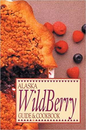 Alaska Wild Berry Guide and Cookbook by Alaska Northwest Books, Alaska Northwest Books