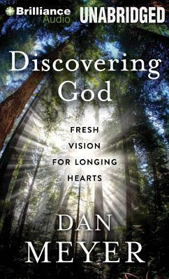 Discovering God: Fresh Vision for Longing Hearts by Dan Meyer