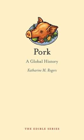 Pork: A Global History by Katharine M. Rogers