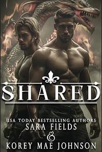 Shared: A Dark Dragon Shifter Romance by Sara Fields, Korey Mae Johnson