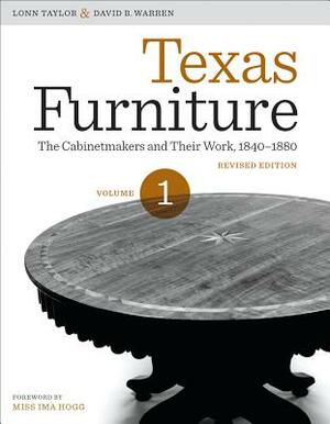 Texas Furniture, Volume One: The Cabinetmakers and Their Work, 1840-1880, Revised Edition by David B. Warren, Lonn Taylor
