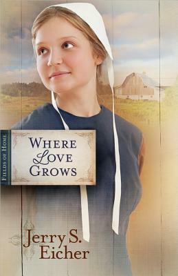 Where Love Grows by Jerry Eicher