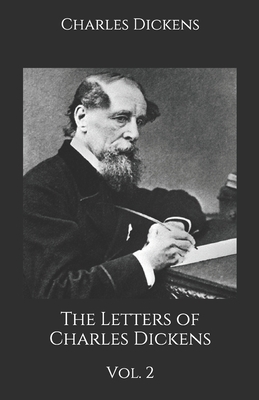 The Letters of Charles Dickens: Vol. 2 by Charles Dickens