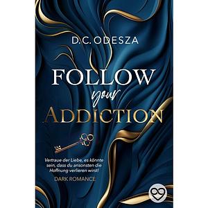 FOLLOW your ADDICTION: Dark Romance by D.C. Odesza