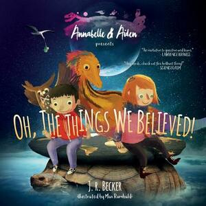 Annabelle & Aiden: Oh, The Things We Believed! by J. R. Becker