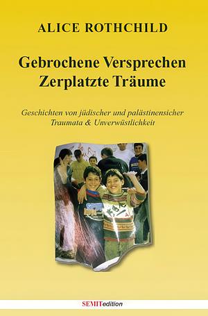 Gebrochene Versprechen – Zerplatzte Träume by Alice Rothchild