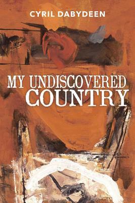 My Undiscovered Country by Cyril Dabydeen