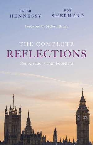 The Complete Reflections: Conversations with Politicians by Peter Hennessy, Robert Shepherd