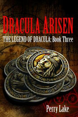 Dracula Arisen: The Legend Of Dracula - Book 3 by Perry Lake